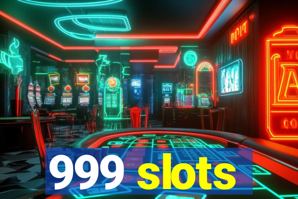 999 slots